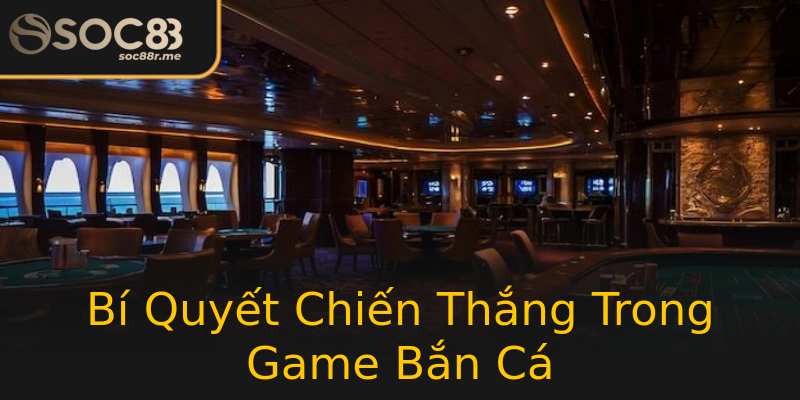 Bí Quyết Chiến Thắng Trong Game Bắn Cá Bí Quyết Chiến Thắng Trong Game Bắn Cá