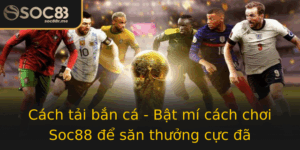 Cach Tai Ban Ca Bat Mi Cach Choi Soc88 E San Thuong Cuc A