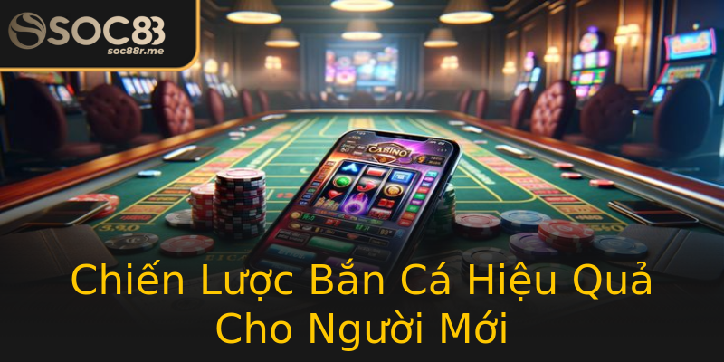 Chiến Lược Bắn Cá Hiệu Quả Cho Người Mới Chiến Lược Bắn Cá Hiệu Quả Cho Người Mới