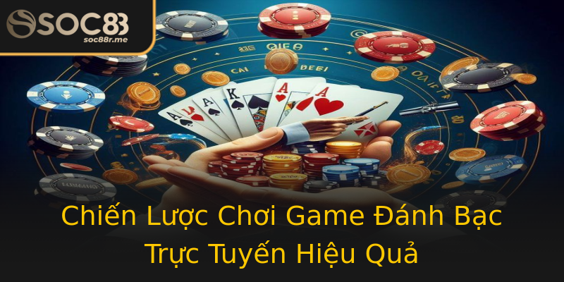 Chiến Lược Chơi Game Đánh Bạc Trực Tuyến Hiệu Quả Chiến Lược Chơi Game Đánh Bạc Trực Tuyến Hiệu Quả