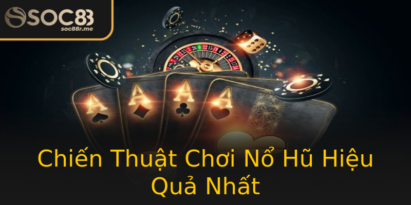 Chiến Thuật Chơi Nổ Hũ Hiệu Quả Nhất Chiến Thuật Chơi Nổ Hũ Hiệu Quả Nhất