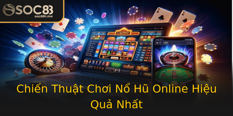 Chiến Thuật Chơi Nổ Hũ Online Hiệu Quả Nhất Chiến Thuật Chơi Nổ Hũ Online Hiệu Quả Nhất