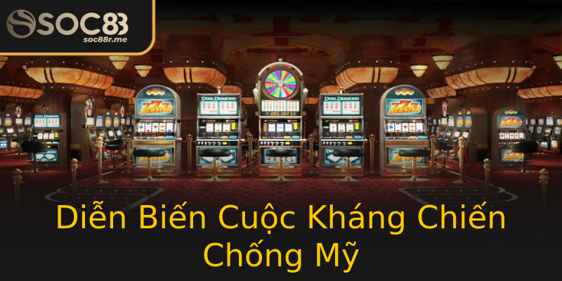 Diễn Biến Cuộc Kháng Chiến Chống Mỹ Diễn Biến Cuộc Kháng Chiến Chống Mỹ