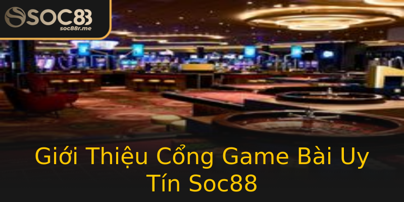 Giới Thiệu Cổng Game Bài Uy Tín Soc88 Giới Thiệu Cổng Game Bài Uy Tín Soc88