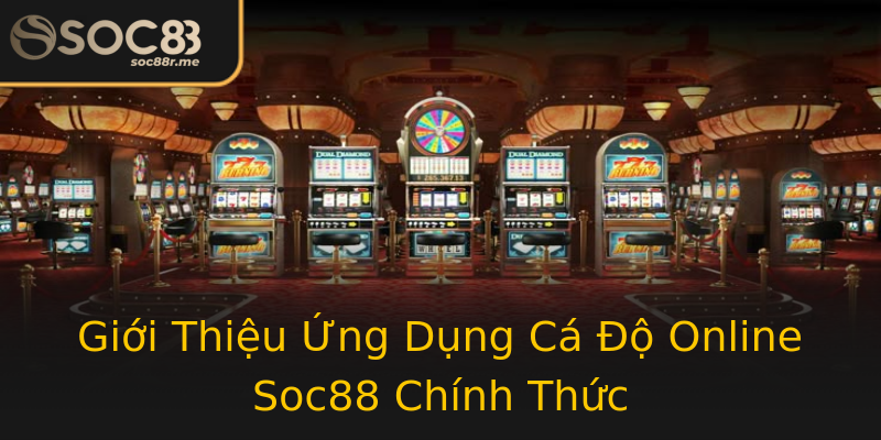 Giới Thiệu Ứng Dụng Cá Độ Online Soc88 Chính Thức Giới Thiệu Ứng Dụng Cá Độ Online Soc88 Chính Thức