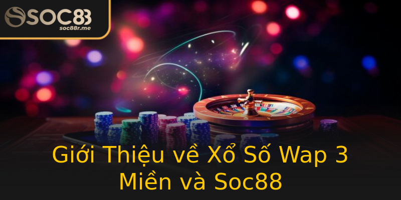 Giới Thiệu về Xổ Số Wap 3 Miền và Soc88 Giới Thiệu về Xổ Số Wap 3 Miền và Soc88