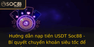 Huong Dan Nap Tien Usdt Soc88 Bi Quyet Chuyen Khoan Sieu Toc E Trai Nghiem Game Muot Ma
