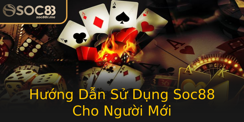 Hướng Dẫn Sử Dụng Soc88 Cho Người Mới Hướng Dẫn Sử Dụng Soc88 Cho Người Mới