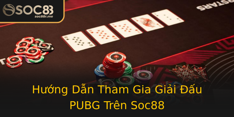 Hướng Dẫn Tham Gia Giải Đấu PUBG Trên Soc88 Hướng Dẫn Tham Gia Giải Đấu PUBG Trên Soc88