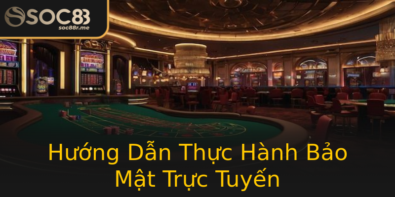 Hướng Dẫn Thực Hành Bảo Mật Trực Tuyến Hướng Dẫn Thực Hành Bảo Mật Trực Tuyến