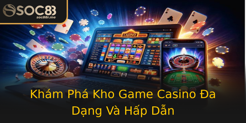 Khám Phá Kho Game Casino Đa Dạng Và Hấp Dẫn Khám Phá Kho Game Casino Đa Dạng Và Hấp Dẫn