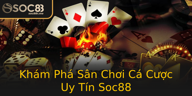 Khám Phá Sân Chơi Cá Cược Uy Tín Soc88 Khám Phá Sân Chơi Cá Cược Uy Tín Soc88