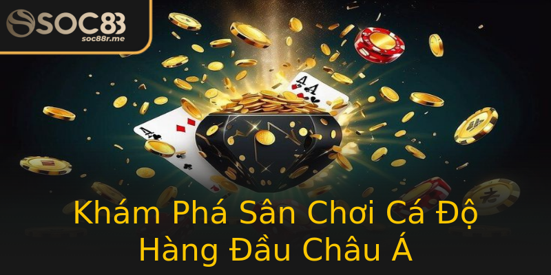 Khám Phá Sân Chơi Cá Độ Hàng Đầu Châu Á Khám Phá Sân Chơi Cá Độ Hàng Đầu Châu Á