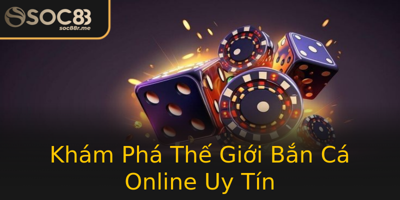 Khám Phá Thế Giới Bắn Cá Online Uy Tín Khám Phá Thế Giới Bắn Cá Online Uy Tín