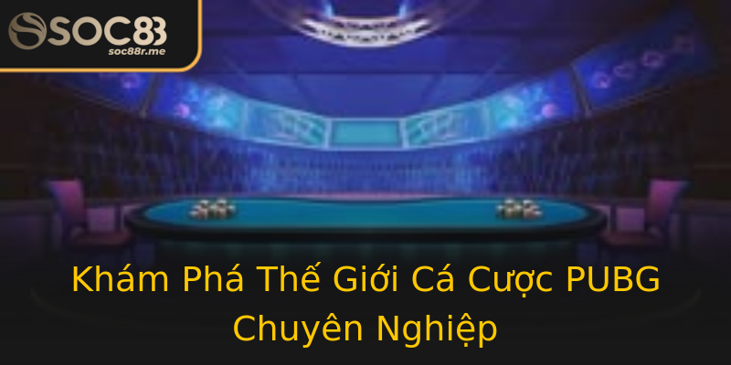 Khám Phá Thế Giới Cá Cược PUBG Chuyên Nghiệp Khám Phá Thế Giới Cá Cược PUBG Chuyên Nghiệp