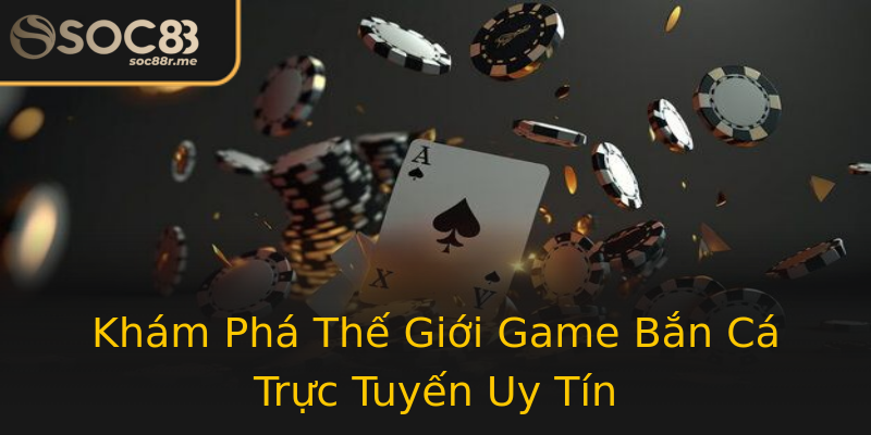 Khám Phá Thế Giới Game Bắn Cá Trực Tuyến Uy Tín Khám Phá Thế Giới Game Bắn Cá Trực Tuyến Uy Tín