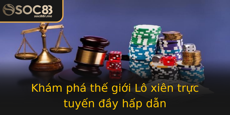 Khám phá thế giới Lô xiên trực tuyến đầy hấp dẫn Khám phá thế giới Lô xiên trực tuyến đầy hấp dẫn