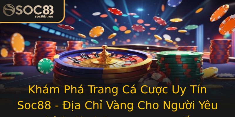 Khám Phá Trang Cá Cược Uy Tín Soc88 - Địa Chỉ Vàng Cho Người Yêu Thích Chơi Game Trực Tuyến Khám Phá Trang Cá Cược Uy Tín Soc88 - Địa Chỉ Vàng Cho Người Yêu Thích Chơi Game Trực Tuyến