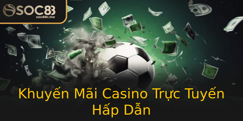 Khuyến Mãi Casino Trực Tuyến Hấp Dẫn Khuyến Mãi Casino Trực Tuyến Hấp Dẫn
