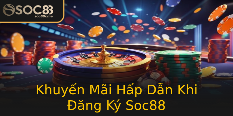 Khuyến Mãi Hấp Dẫn Khi Đăng Ký Soc88 Khuyến Mãi Hấp Dẫn Khi Đăng Ký Soc88