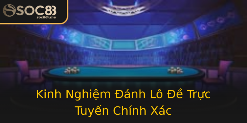 Kinh Nghiệm Đánh Lô Đề Trực Tuyến Chính Xác Kinh Nghiệm Đánh Lô Đề Trực Tuyến Chính Xác