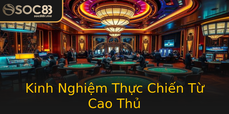 Kinh Nghiệm Thực Chiến Từ Cao Thủ Kinh Nghiệm Thực Chiến Từ Cao Thủ