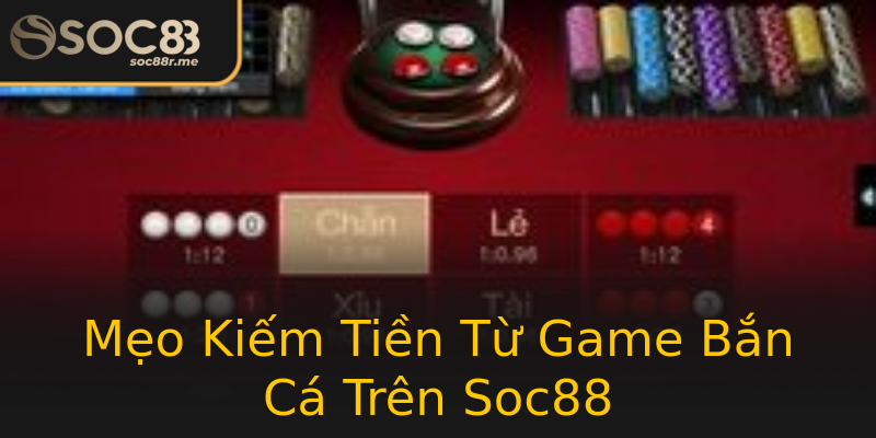 Mẹo Kiếm Tiền Từ Game Bắn Cá Trên Soc88 Mẹo Kiếm Tiền Từ Game Bắn Cá Trên Soc88