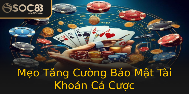 Mẹo Tăng Cường Bảo Mật Tài Khoản Cá Cược Mẹo Tăng Cường Bảo Mật Tài Khoản Cá Cược