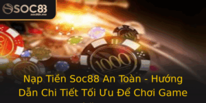 Nap Tien Soc88 An Toan Huong Dan Chi Tiet Toi Uu E Choi Game Thang Hoa
