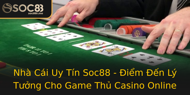 Nhà Cái Uy Tín Soc88 - Điểm Đến Lý Tưởng Cho Game Thủ Casino Online Nhà Cái Uy Tín Soc88 - Điểm Đến Lý Tưởng Cho Game Thủ Casino Online