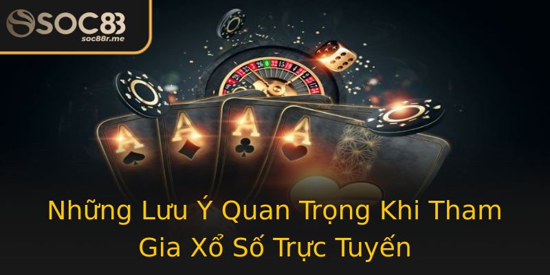Những Lưu Ý Quan Trọng Khi Tham Gia Xổ Số Trực Tuyến Những Lưu Ý Quan Trọng Khi Tham Gia Xổ Số Trực Tuyến