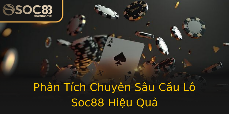 Phân Tích Chuyên Sâu Cầu Lô Soc88 Hiệu Quả Phân Tích Chuyên Sâu Cầu Lô Soc88 Hiệu Quả