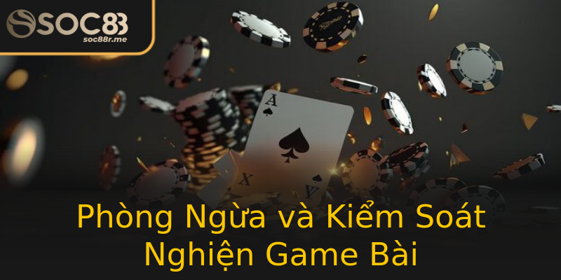Phòng Ngừa và Kiểm Soát Nghiện Game Bài Phòng Ngừa và Kiểm Soát Nghiện Game Bài