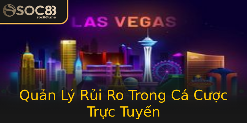 Quản Lý Rủi Ro Trong Cá Cược Trực Tuyến Quản Lý Rủi Ro Trong Cá Cược Trực Tuyến