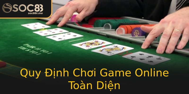 Quy Định Chơi Game Online Toàn Diện Quy Định Chơi Game Online Toàn Diện