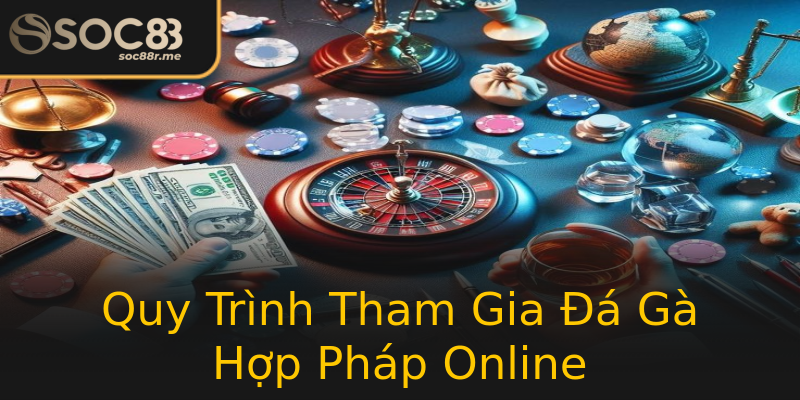 Quy Trình Tham Gia Đá Gà Hợp Pháp Online Quy Trình Tham Gia Đá Gà Hợp Pháp Online