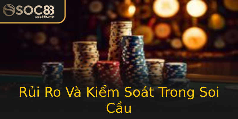 Rủi Ro Và Kiểm Soát Trong Soi Cầu Rủi Ro Và Kiểm Soát Trong Soi Cầu