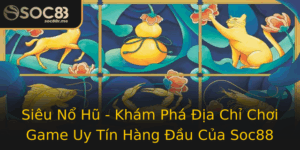 Sieu No Hu Kham Pha Ia Chi Choi Game Uy Tin Hang Au Cua Soc88