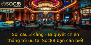 Soi Cau 3 Cang Bi Quyet Chien Thang Toi Uu Tai Soc88 Ban Can Biet
