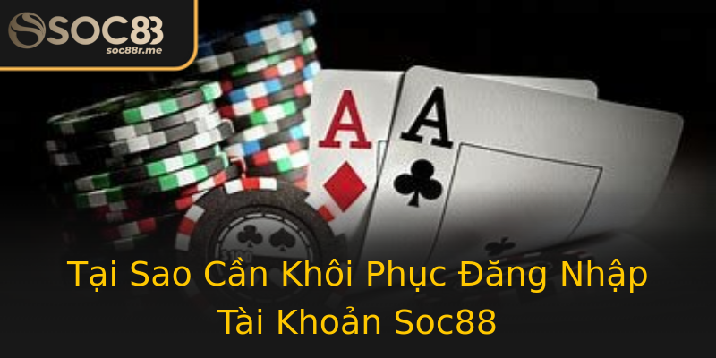 Tại Sao Cần Khôi Phục Đăng Nhập Tài Khoản Soc88 Tại Sao Cần Khôi Phục Đăng Nhập Tài Khoản Soc88