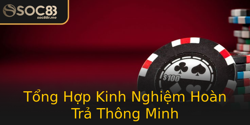 Tổng Hợp Kinh Nghiệm Hoàn Trả Thông Minh Tổng Hợp Kinh Nghiệm Hoàn Trả Thông Minh