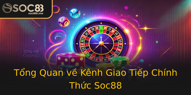 Tổng Quan về Kênh Giao Tiếp Chính Thức Soc88 Tổng Quan về Kênh Giao Tiếp Chính Thức Soc88