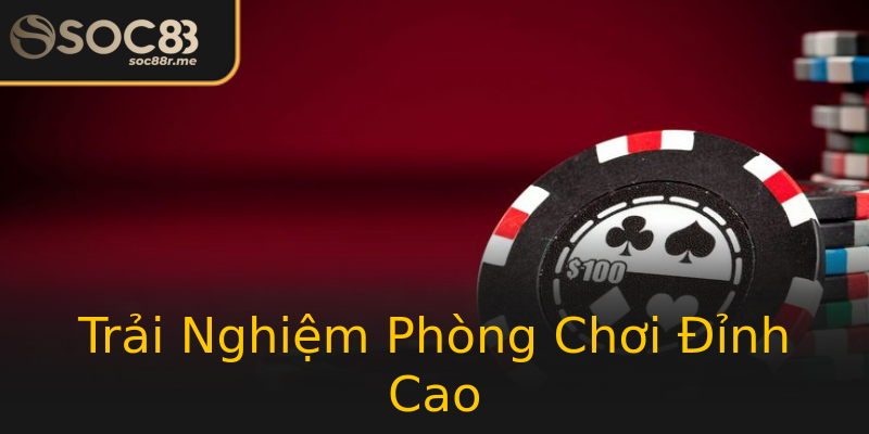 Trải Nghiệm Phòng Chơi Đỉnh Cao Trải Nghiệm Phòng Chơi Đỉnh Cao