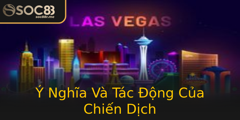Ý Nghĩa Và Tác Động Của Chiến Dịch Ý Nghĩa Và Tác Động Của Chiến Dịch